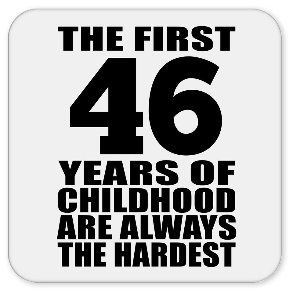46th Birthday First 46 Years of Childhood Are The Hardest - Drink Coaster