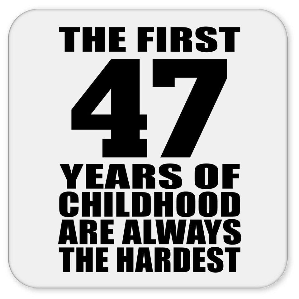 47th Birthday First 47 Years of Childhood Are The Hardest - Drink Coaster