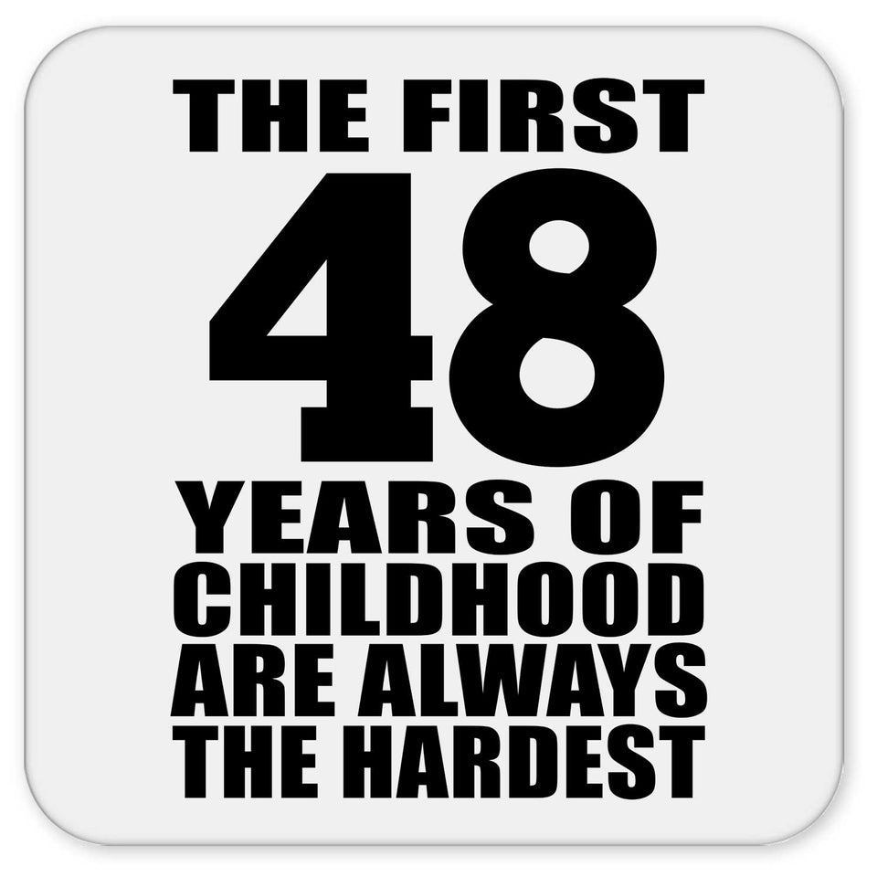 48th Birthday First 48 Years of Childhood Are The Hardest - Drink Coaster