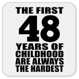 48th Birthday First 48 Years of Childhood Are The Hardest - Drink Coaster