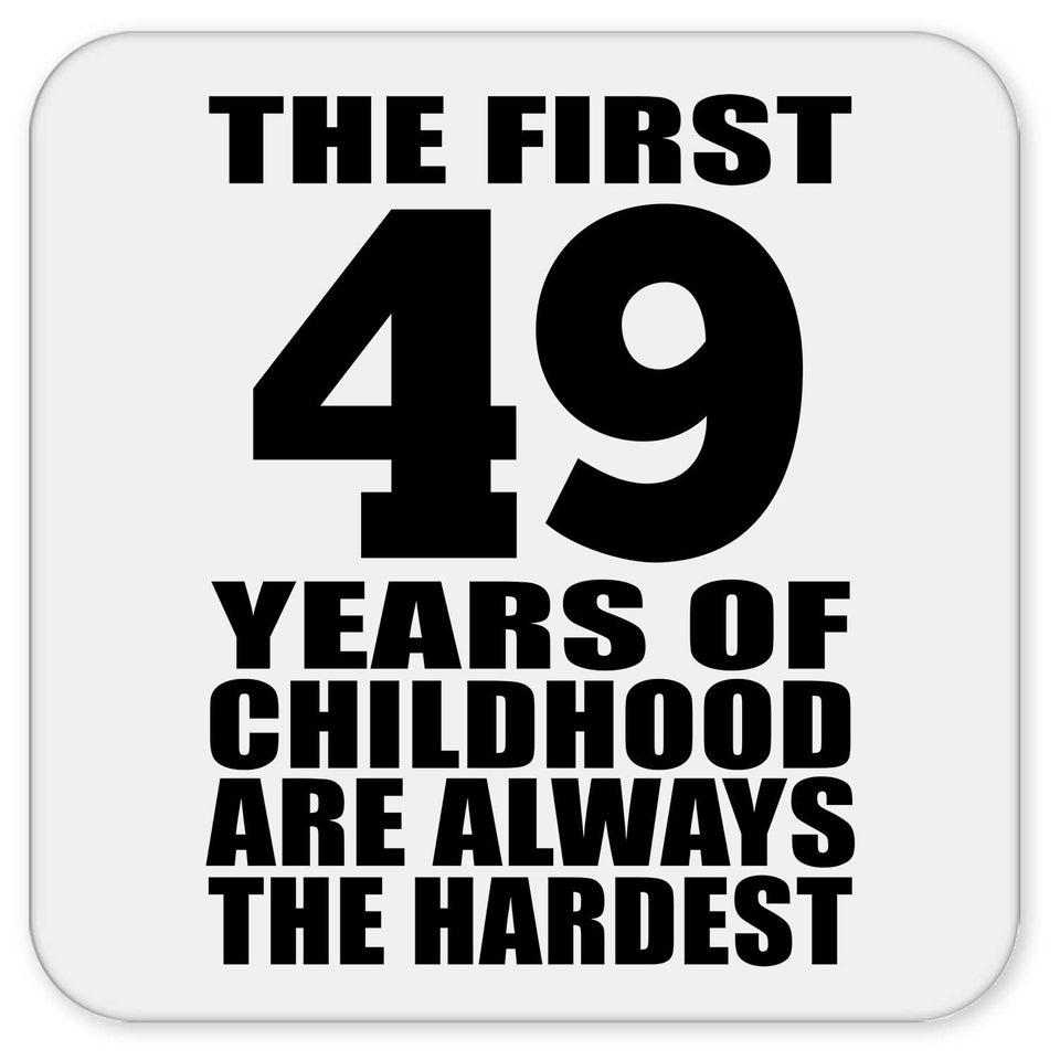 49th Birthday First 49 Years of Childhood Are The Hardest - Drink Coaster