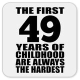 49th Birthday First 49 Years of Childhood Are The Hardest - Drink Coaster