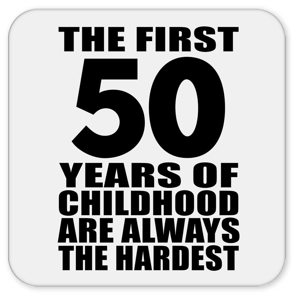 50th Birthday First 50 Years of Childhood Are The Hardest - Drink Coaster