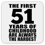 51st Birthday First 51 Years of Childhood Are The Hardest - Drink Coaster