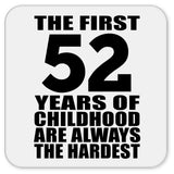 52nd Birthday First 52 Years of Childhood Are The Hardest - Drink Coaster