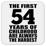 54th Birthday First 54 Years of Childhood Are The Hardest - Drink Coaster