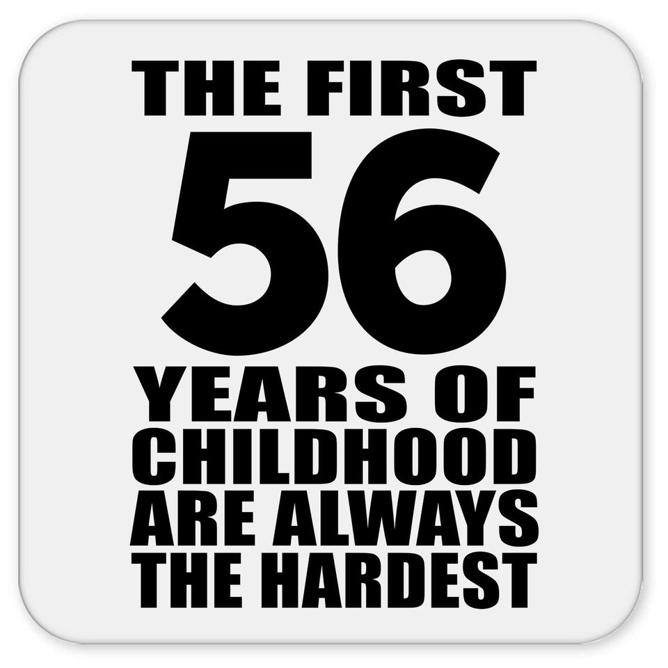 56th Birthday First 56 Years of Childhood Are The Hardest - Drink Coaster