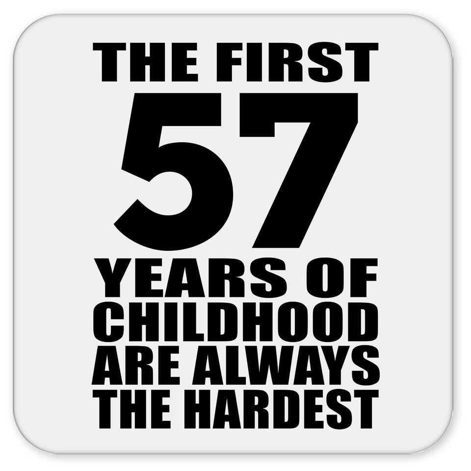 57th Birthday First 57 Years of Childhood Are The Hardest - Drink Coaster