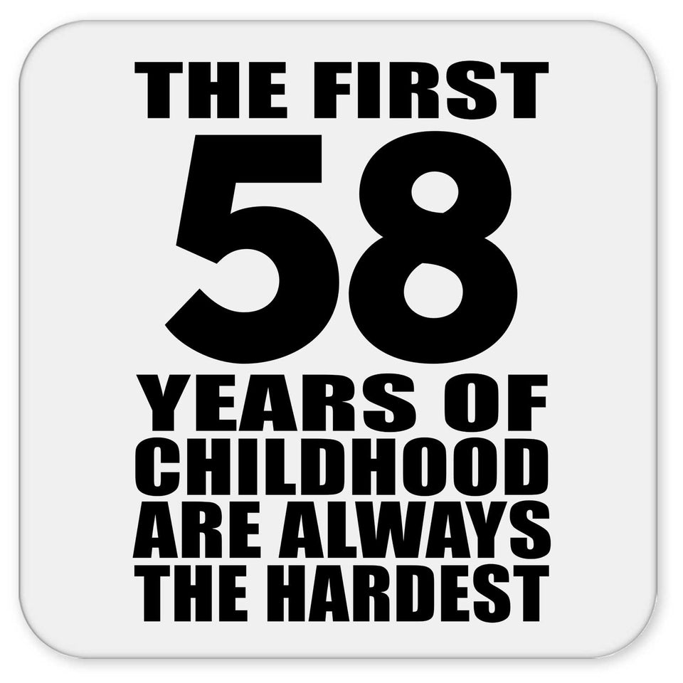 58th Birthday First 58 Years of Childhood Are The Hardest - Drink Coaster