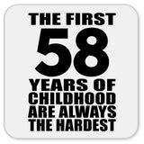 58th Birthday First 58 Years of Childhood Are The Hardest - Drink Coaster