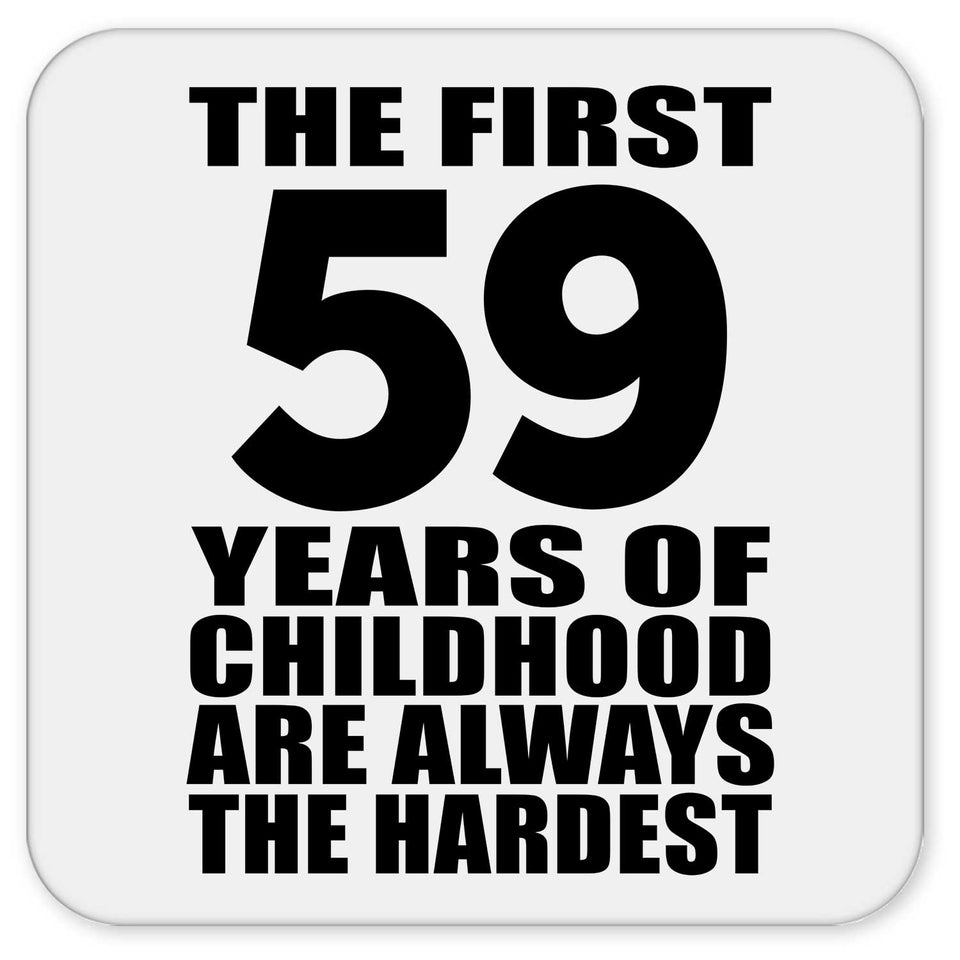 59th Birthday First 59 Years of Childhood Are The Hardest - Drink Coaster