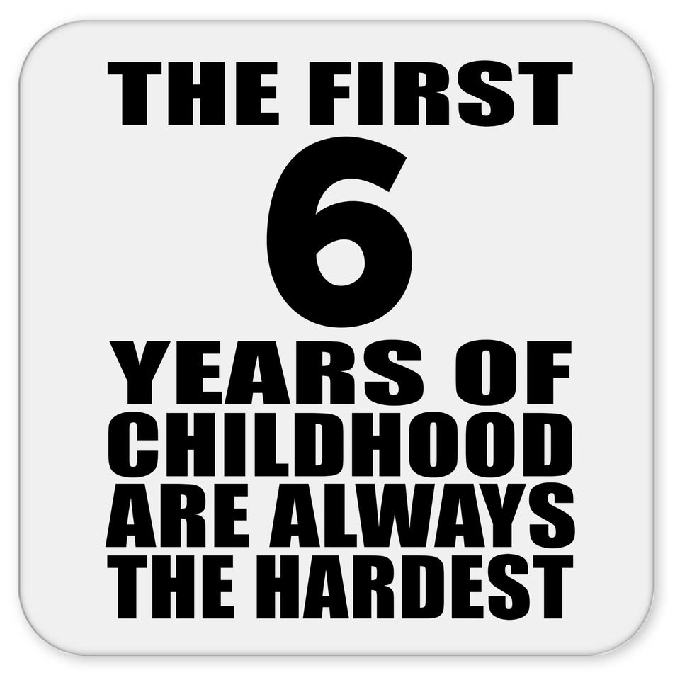 6th Birthday First 6 Years of Childhood Are The Hardest - Drink Coaster