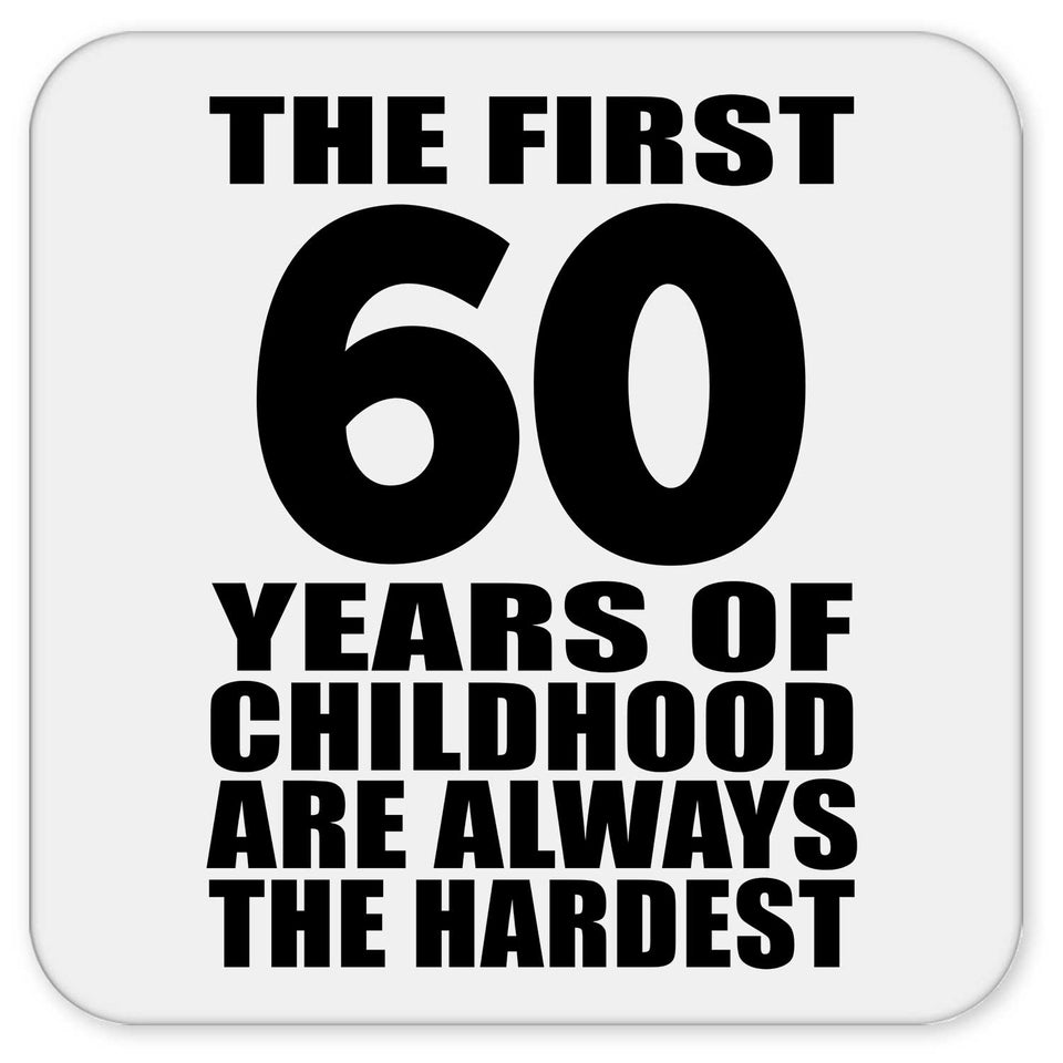 60th Birthday First 60 Years of Childhood Are The Hardest - Drink Coaster