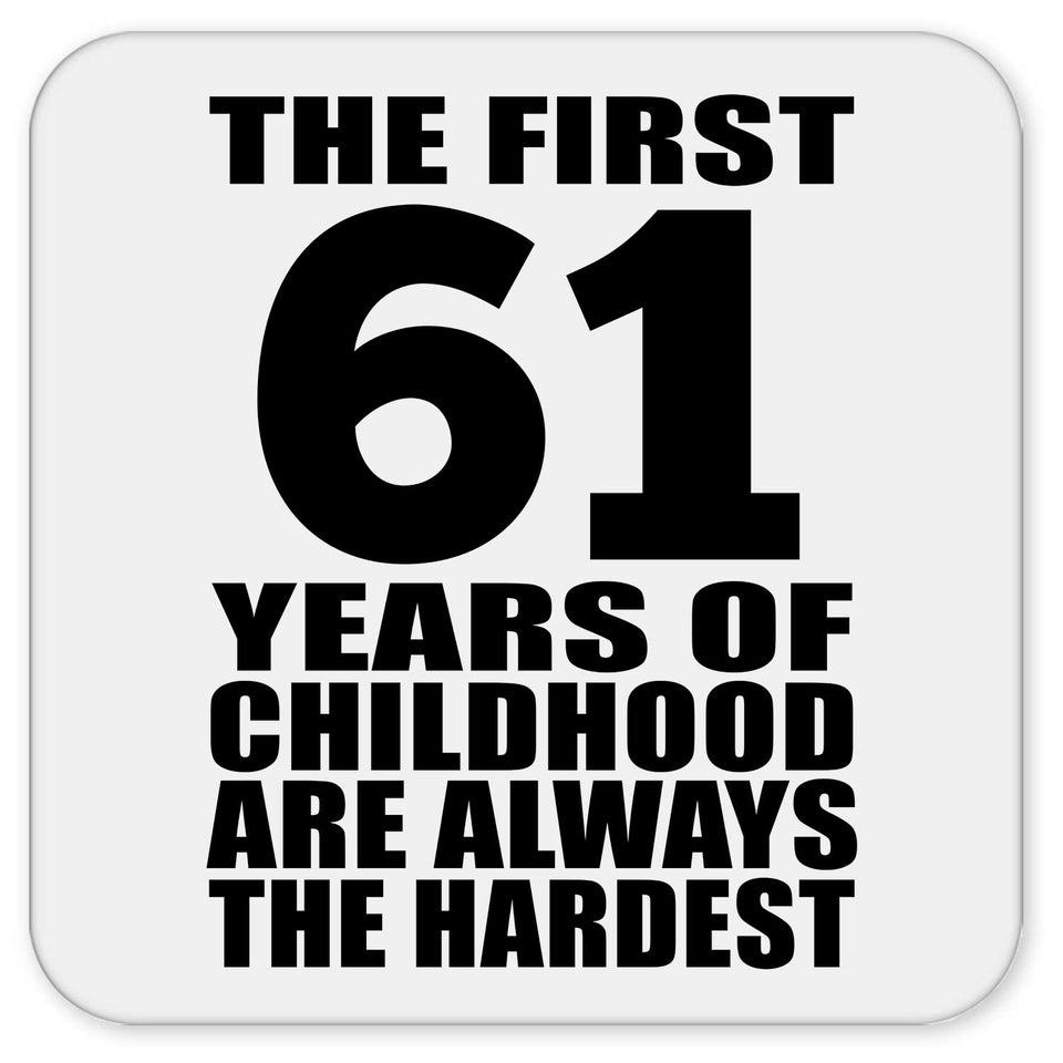 61st Birthday First 61 Years of Childhood Are The Hardest - Drink Coaster