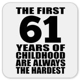 61st Birthday First 61 Years of Childhood Are The Hardest - Drink Coaster
