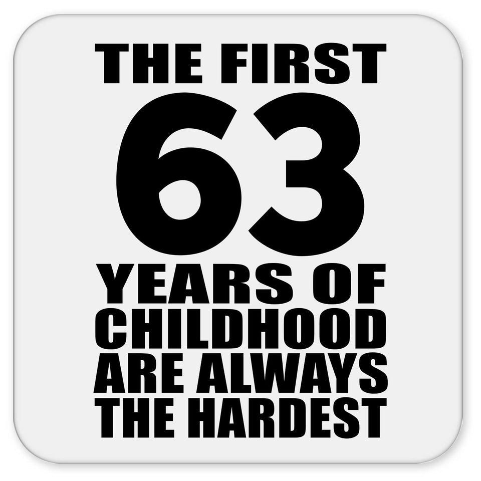 63rd Birthday First 63 Years of Childhood Are The Hardest - Drink Coaster