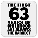 63rd Birthday First 63 Years of Childhood Are The Hardest - Drink Coaster
