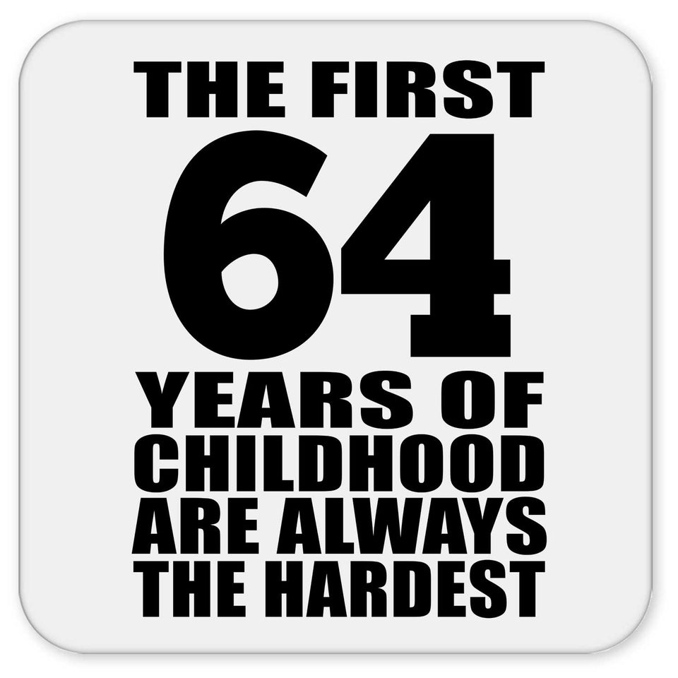 64th Birthday First 64 Years of Childhood Are The Hardest - Drink Coaster
