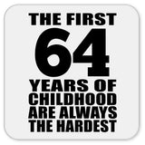 64th Birthday First 64 Years of Childhood Are The Hardest - Drink Coaster