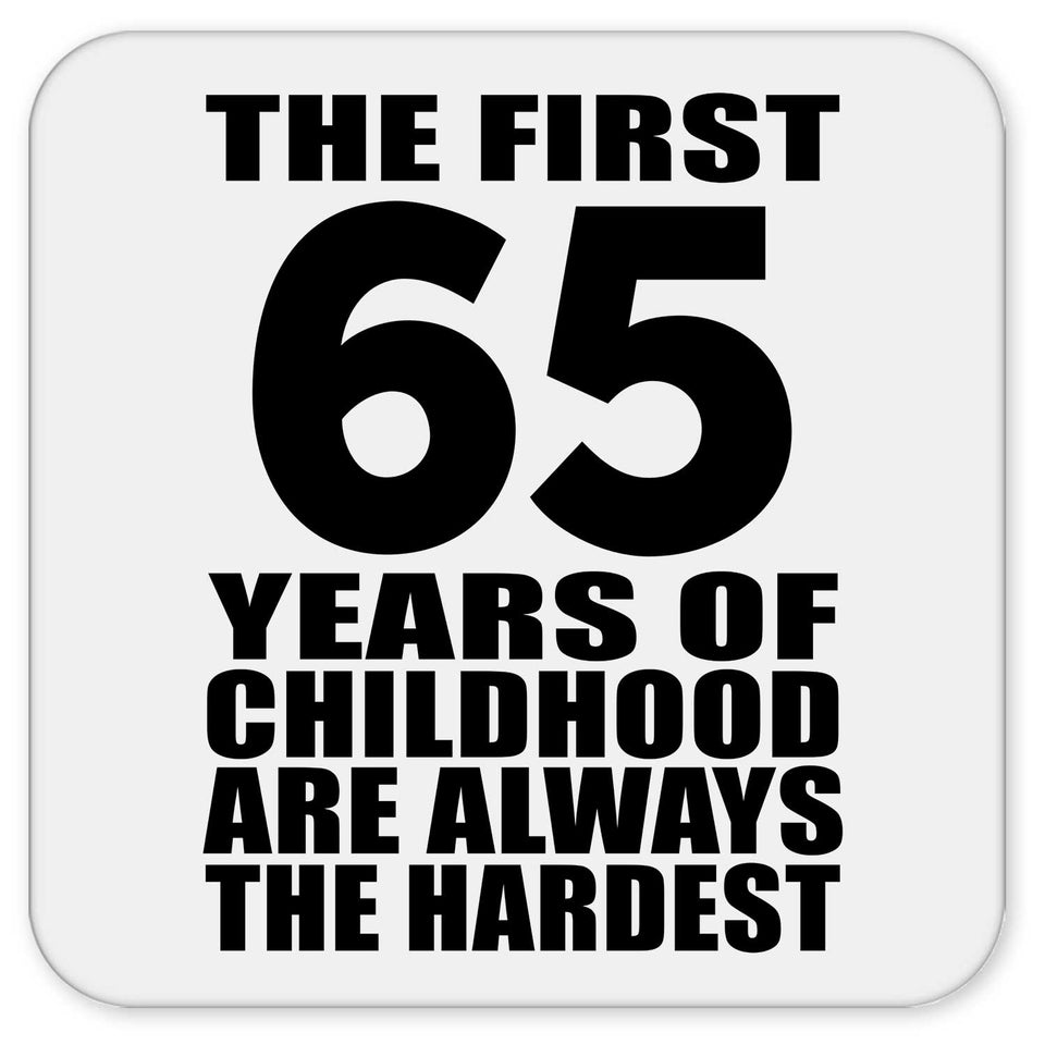 65th Birthday First 65 Years of Childhood Are The Hardest - Drink Coaster