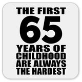 65th Birthday First 65 Years of Childhood Are The Hardest - Drink Coaster