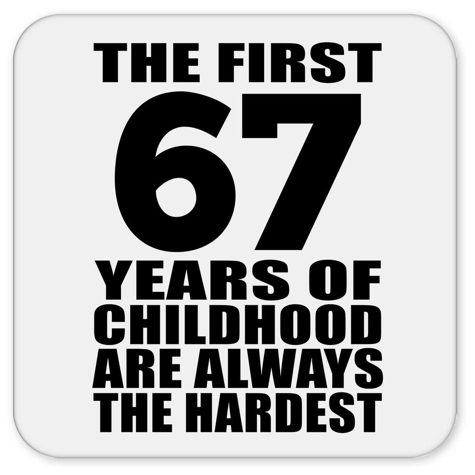 67th Birthday First 67 Years of Childhood Are The Hardest - Drink Coaster