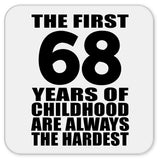 68th Birthday First 68 Years of Childhood Are The Hardest - Drink Coaster