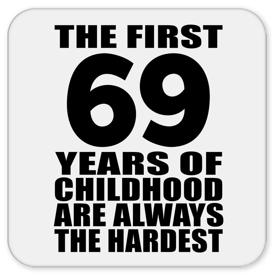 69th Birthday First 69 Years of Childhood Are The Hardest - Drink Coaster