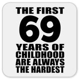 69th Birthday First 69 Years of Childhood Are The Hardest - Drink Coaster