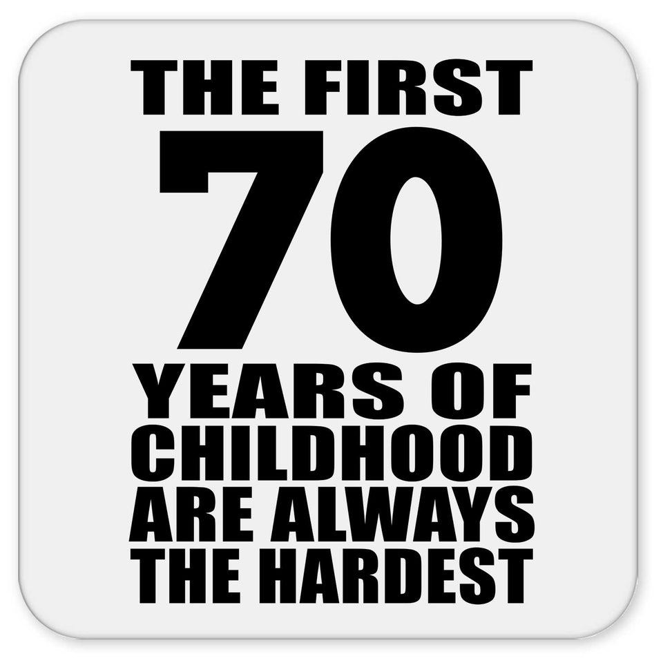 70th Birthday First 70 Years of Childhood Are The Hardest - Drink Coaster