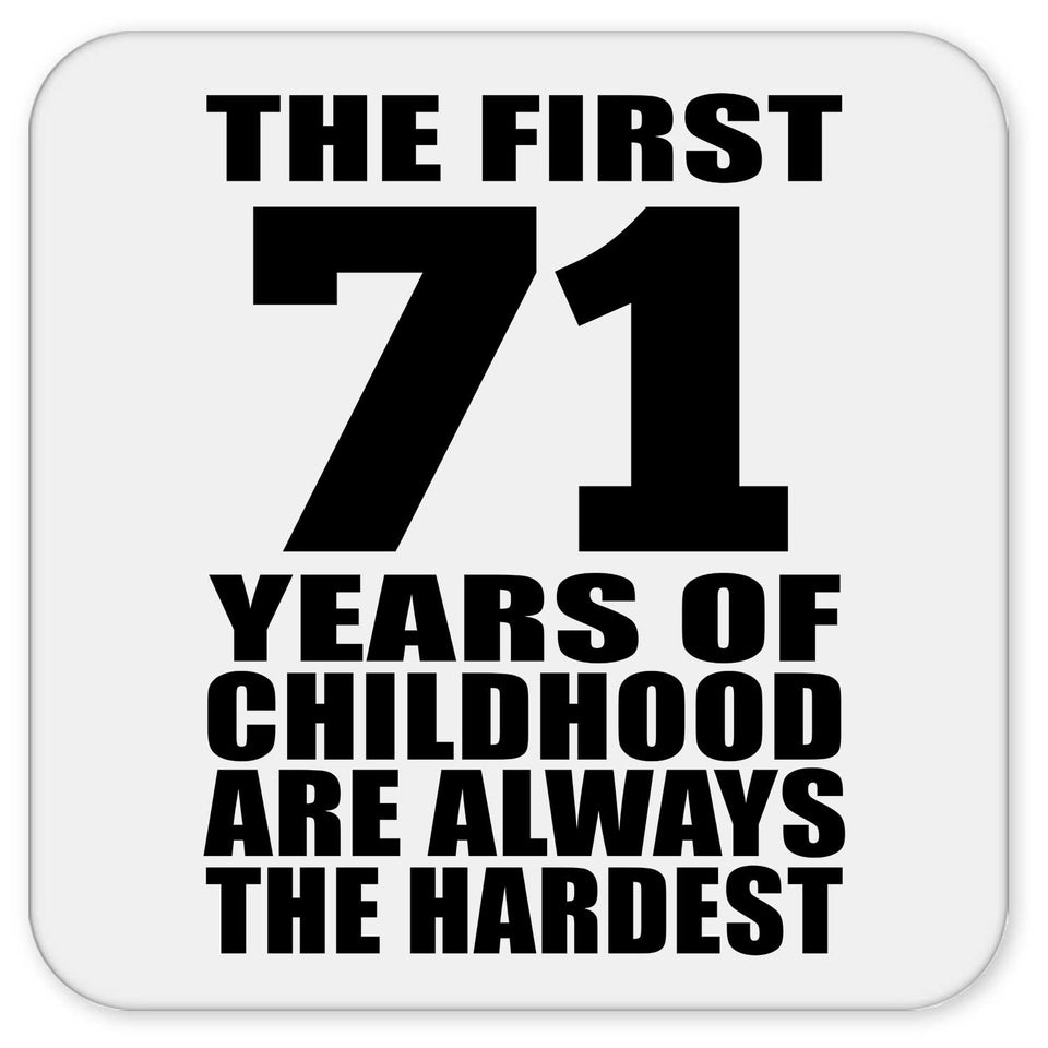 71st Birthday First 71 Years of Childhood Are The Hardest - Drink Coaster