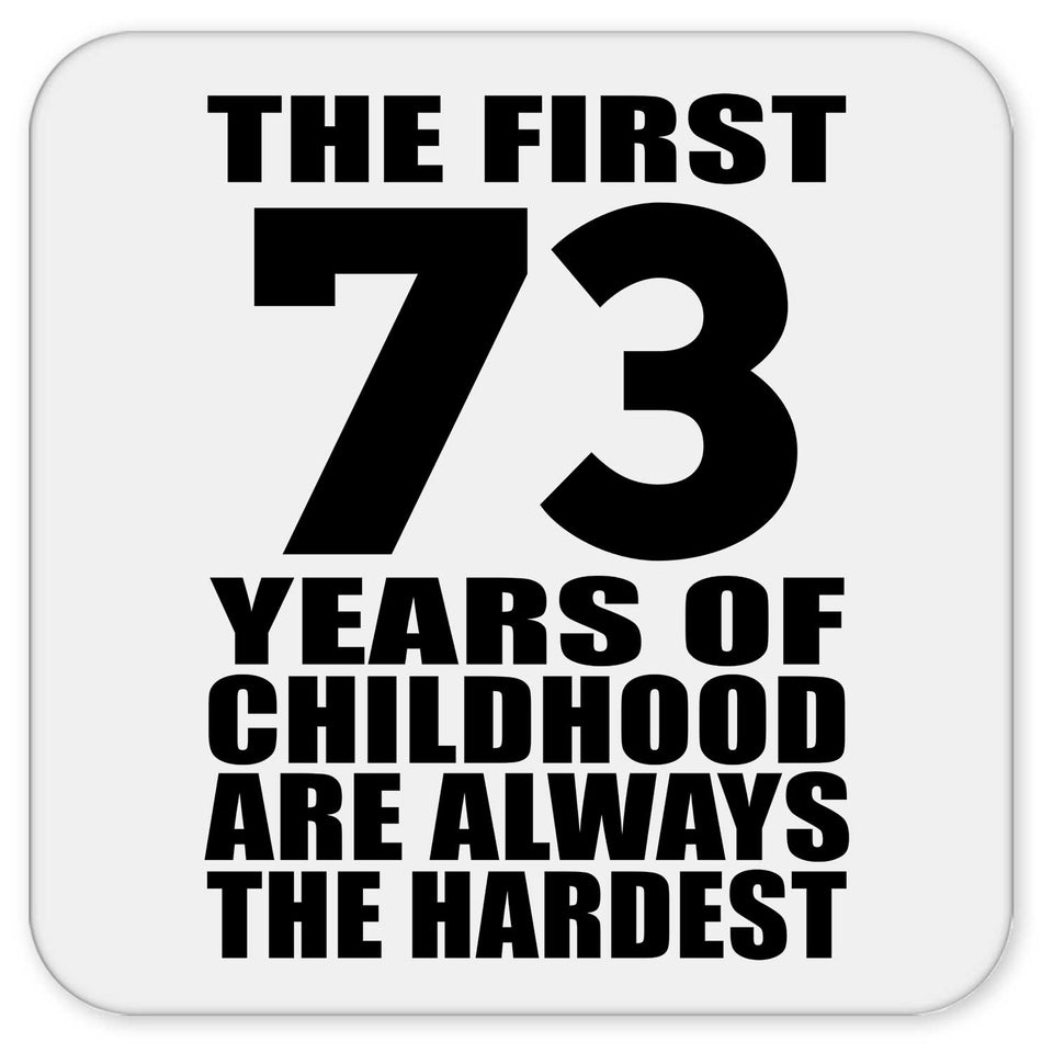 73rd Birthday First 73 Years of Childhood Are The Hardest - Drink Coaster