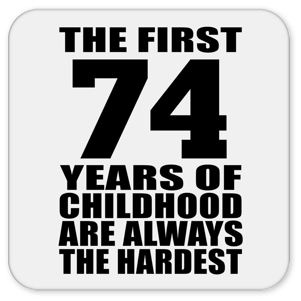 74th Birthday First 74 Years of Childhood Are The Hardest - Drink Coaster