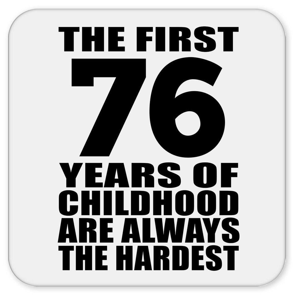 76th Birthday First 76 Years of Childhood Are The Hardest - Drink Coaster