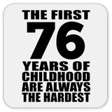 76th Birthday First 76 Years of Childhood Are The Hardest - Drink Coaster
