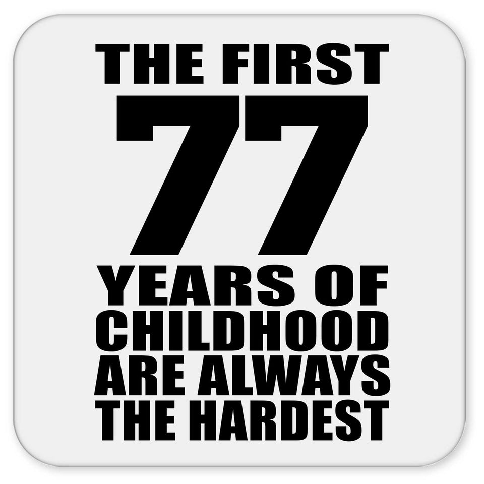 77th Birthday First 77 Years of Childhood Are The Hardest - Drink Coaster