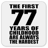 77th Birthday First 77 Years of Childhood Are The Hardest - Drink Coaster