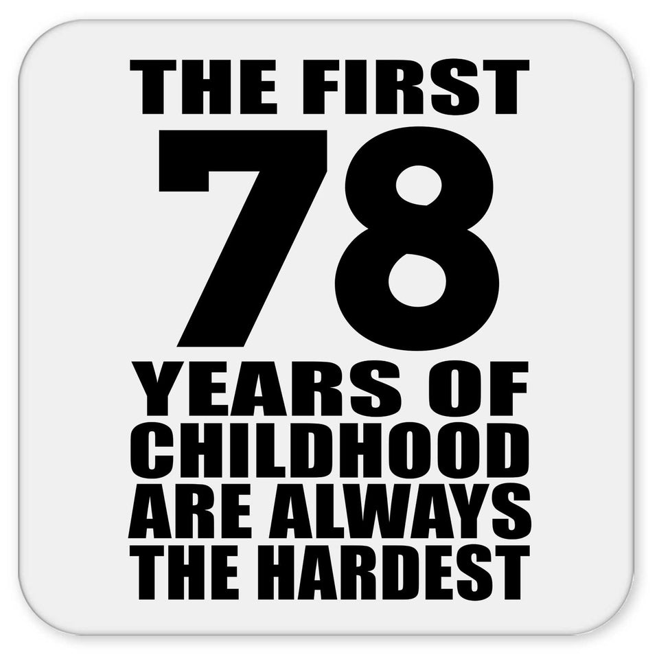 78th Birthday First 78 Years of Childhood Are The Hardest - Drink Coaster