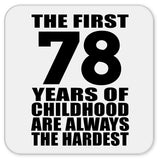 78th Birthday First 78 Years of Childhood Are The Hardest - Drink Coaster