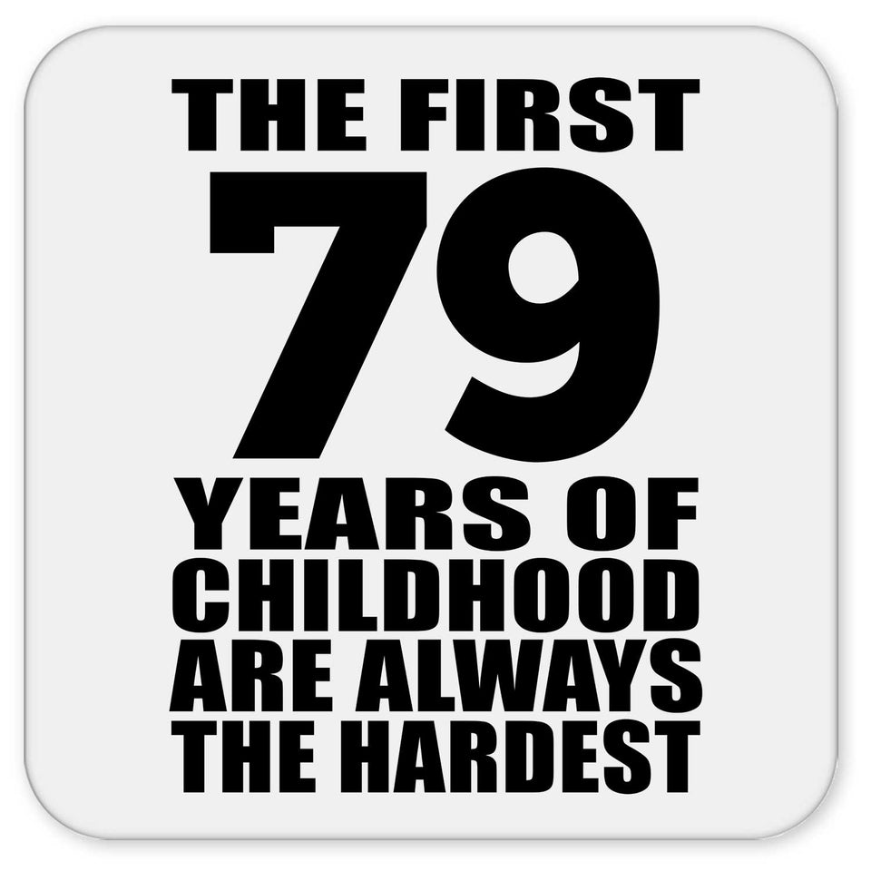 79th Birthday First 79 Years of Childhood Are The Hardest - Drink Coaster