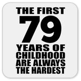 79th Birthday First 79 Years of Childhood Are The Hardest - Drink Coaster