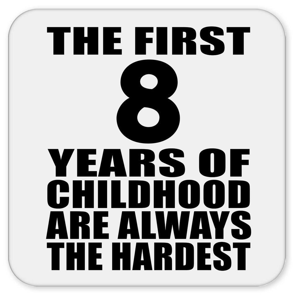 8th Birthday First 8 Years of Childhood Are The Hardest - Drink Coaster