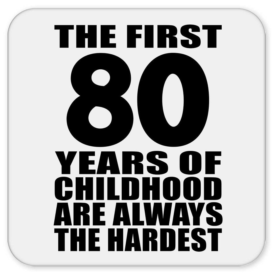 80th Birthday First 80 Years of Childhood Are The Hardest - Drink Coaster