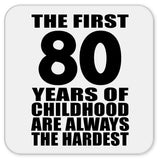 80th Birthday First 80 Years of Childhood Are The Hardest - Drink Coaster