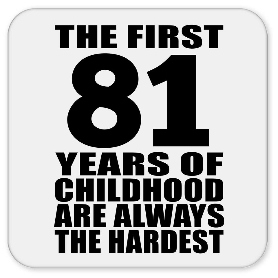 81st Birthday First 81 Years of Childhood Are The Hardest - Drink Coaster