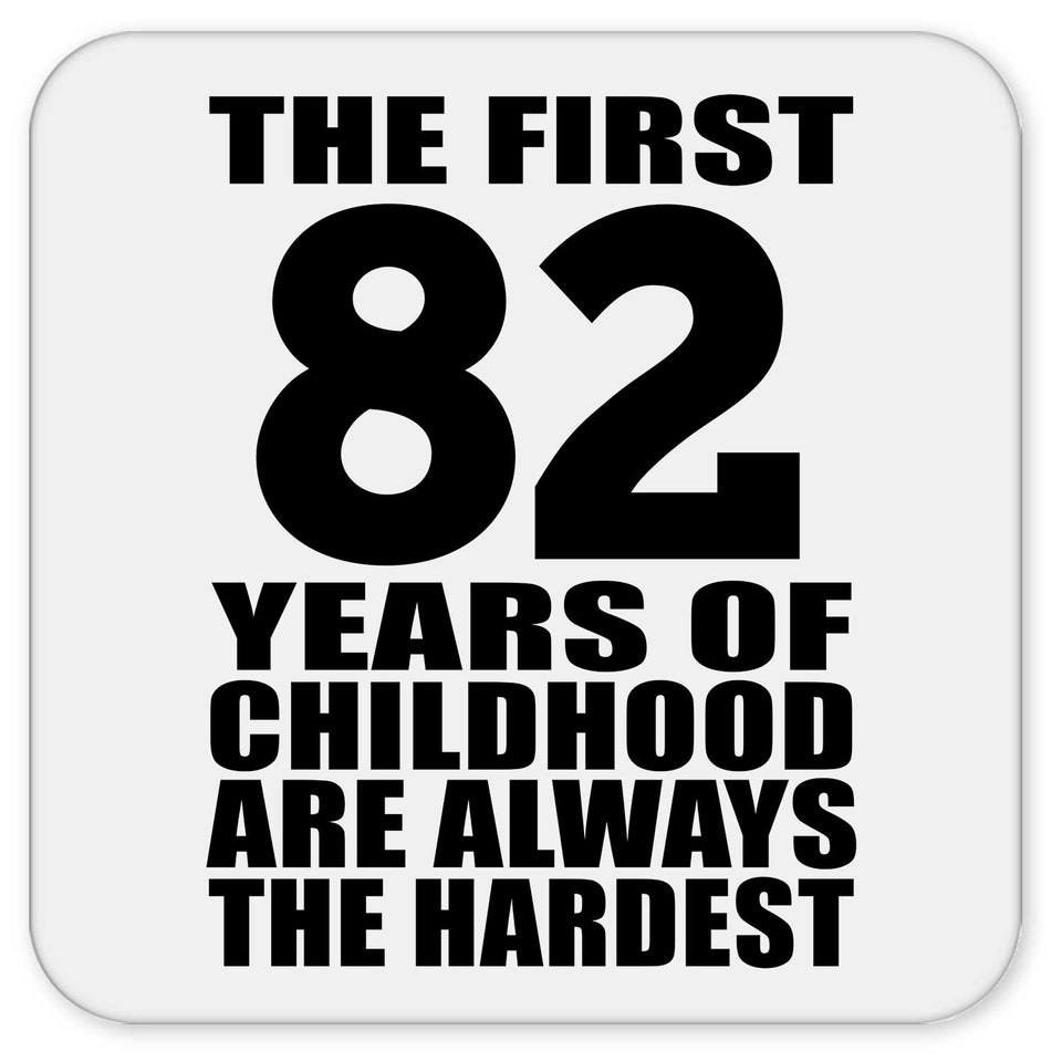 82nd Birthday First 82 Years of Childhood Are The Hardest - Drink Coaster