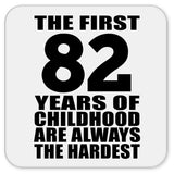 82nd Birthday First 82 Years of Childhood Are The Hardest - Drink Coaster