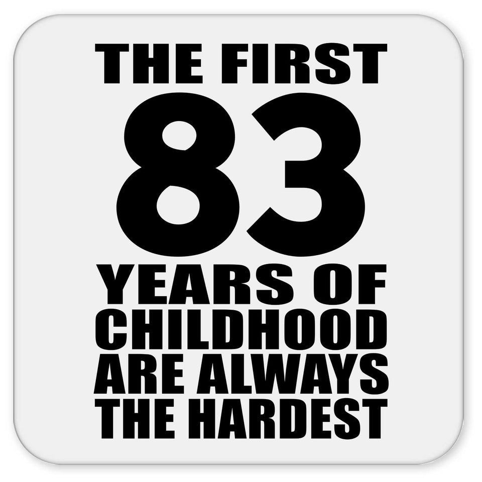 83rd Birthday First 83 Years of Childhood Are The Hardest - Drink Coaster