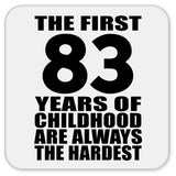 83rd Birthday First 83 Years of Childhood Are The Hardest - Drink Coaster