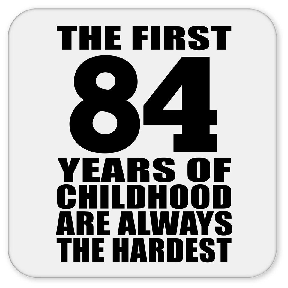 84th Birthday First 84 Years of Childhood Are The Hardest - Drink Coaster